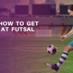 HOW TO GET BETTER AT FUTSAL?